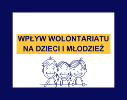 Napis: Wpływ wolontariatu na dzieci i młodzież, grafika sylwetek trójki dzieci narysowanych kolorem granatowym