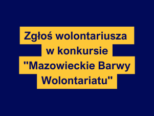 Żółty tekst Zgłoś wolontariusza w konkursie "Mazowieckie Barwy Wolontariatu" na granatowym tle