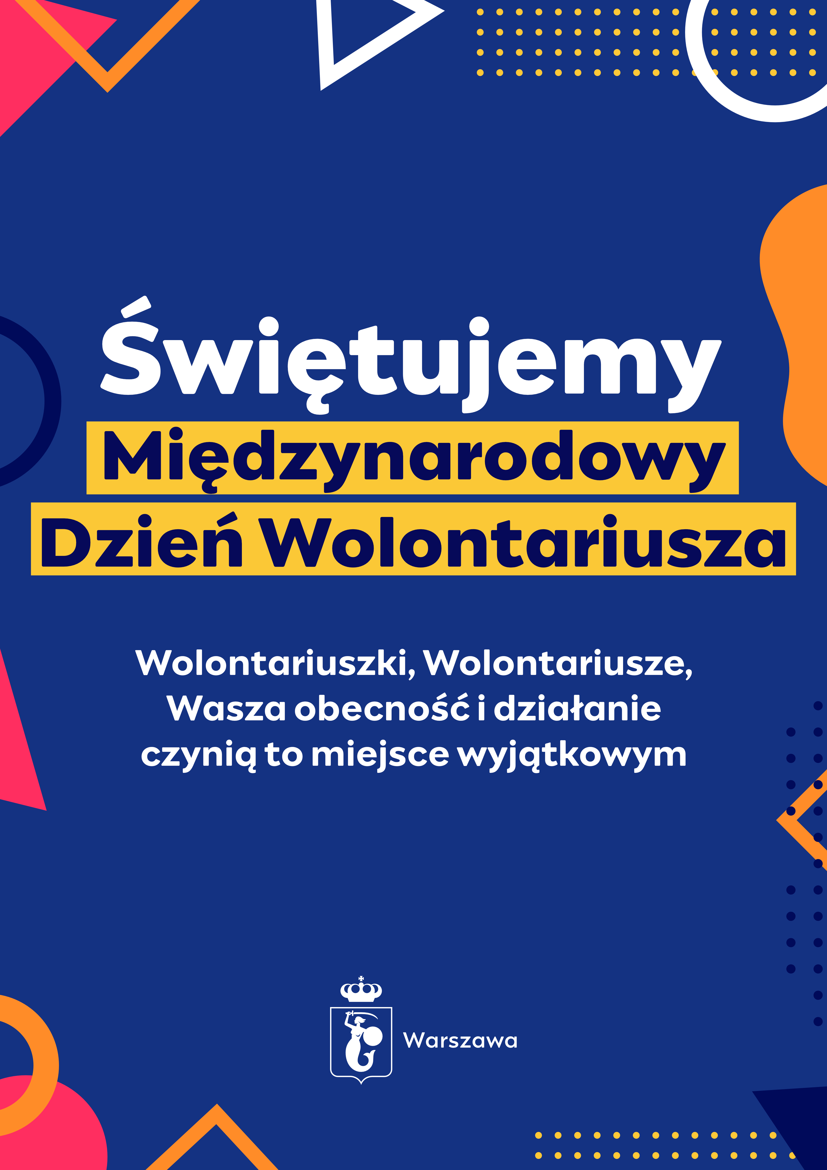 Plakat z tekstem: "Świętujemy Międzynarodowy Dzień Wolontariusza. Wolontariuszki, Wolontariusze, Wasza obecność i działanie czynią to miejsce wyjątkowym." Wokół tekstu kolorowe elementy graficzne.
