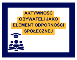 Ciemnogranatowy napis na żółtym tle: "Aktywność obywateli jako element odporności społecznej". Wokół ciemnogranatowa ramka. 