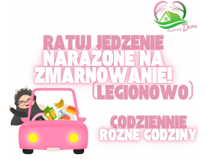 Nie marnuj jedzenia! - dołącz do wolontariuszy ratujących jedzenie narażone na zmarnowanie (Legionowo)